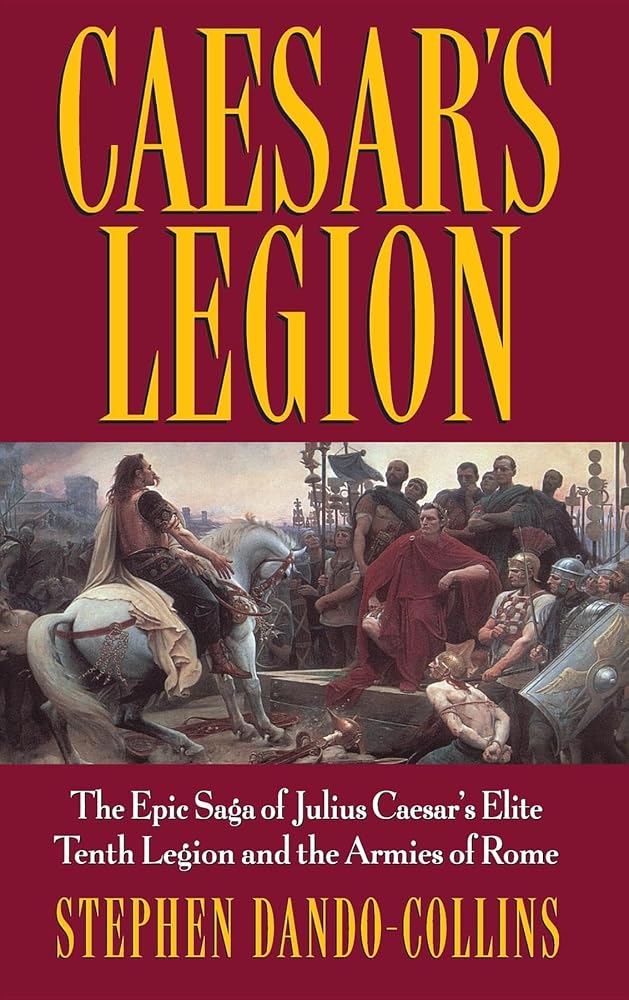Caesar's Legion: The Epic Saga of Julius Caesar's Elite Tenth Legion and the Armies of Rome cover image