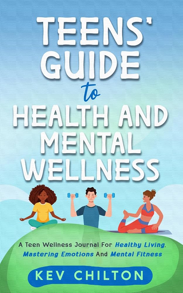 Teens' Guide to Health and Mental Wellness: A Teen Wellness Journal for Healthy Living, Mastering Emotions and Mental Fitness (Teens' Guide series) cover image