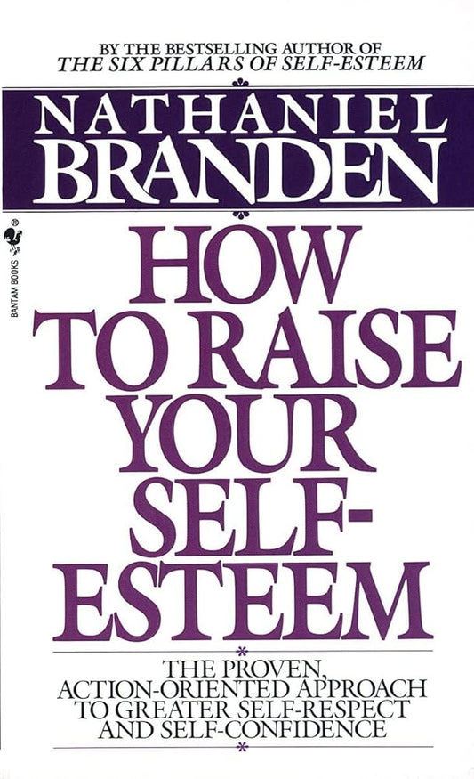 How to Raise Your Self-Esteem: The Proven Action-Oriented Approach to Greater Self-Respect and Self-Confidence cover image