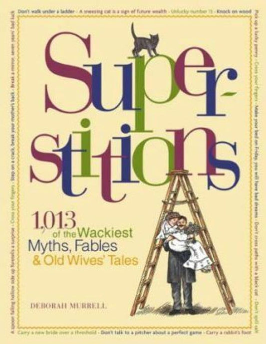 Superstitions: 1,013 of the World's Wackiest Myths, Fables & Old Wives Tales cover image
