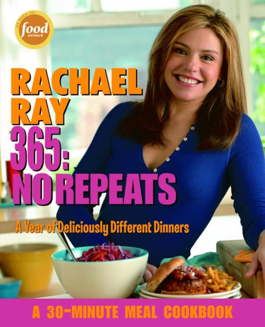 Rachael Ray 365: No Repeats--A Year of Deliciously Different Dinners (A 30-Minute Meal Cookbook) cover image