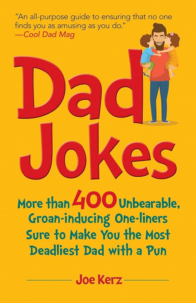 Dad Jokes: More Than 400 Unbearable, Groan-Inducing One-Liners Sure to Make You the Deadliest Dad With a Pun cover image