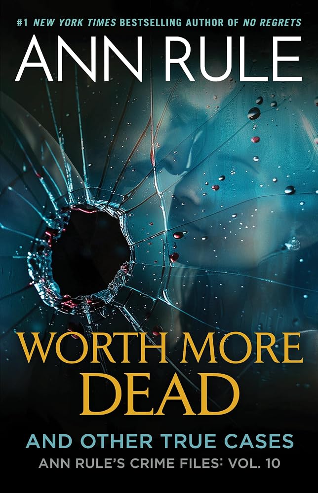 Worth More Dead: And Other True Cases Vol. 10 (Ann Rule's Crime Files) cover image