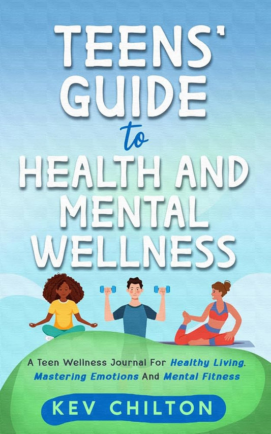Teens' Guide to Health and Mental Wellness: A Teen Wellness Journal for Healthy Living, Mastering Emotions and Mental Fitness (Teens' Guide series) cover image