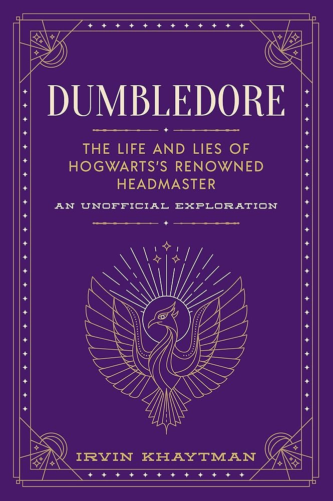 Dumbledore: The Life and Lies of Hogwarts's Renowned Headmaster: An Unofficial Exploration (The Unofficial Harry Potter Character Series) cover image