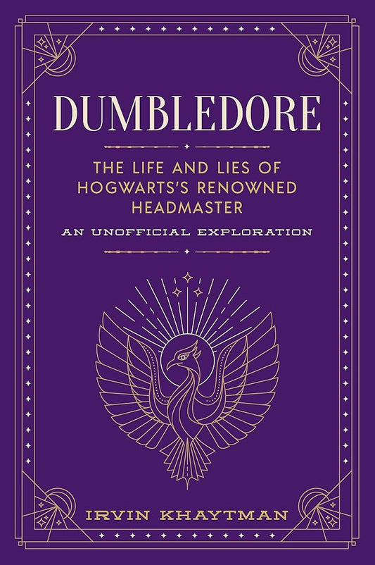 Dumbledore: The Life and Lies of Hogwarts's Renowned Headmaster: An Unofficial Exploration (The Unofficial Harry Potter Character Series) cover image