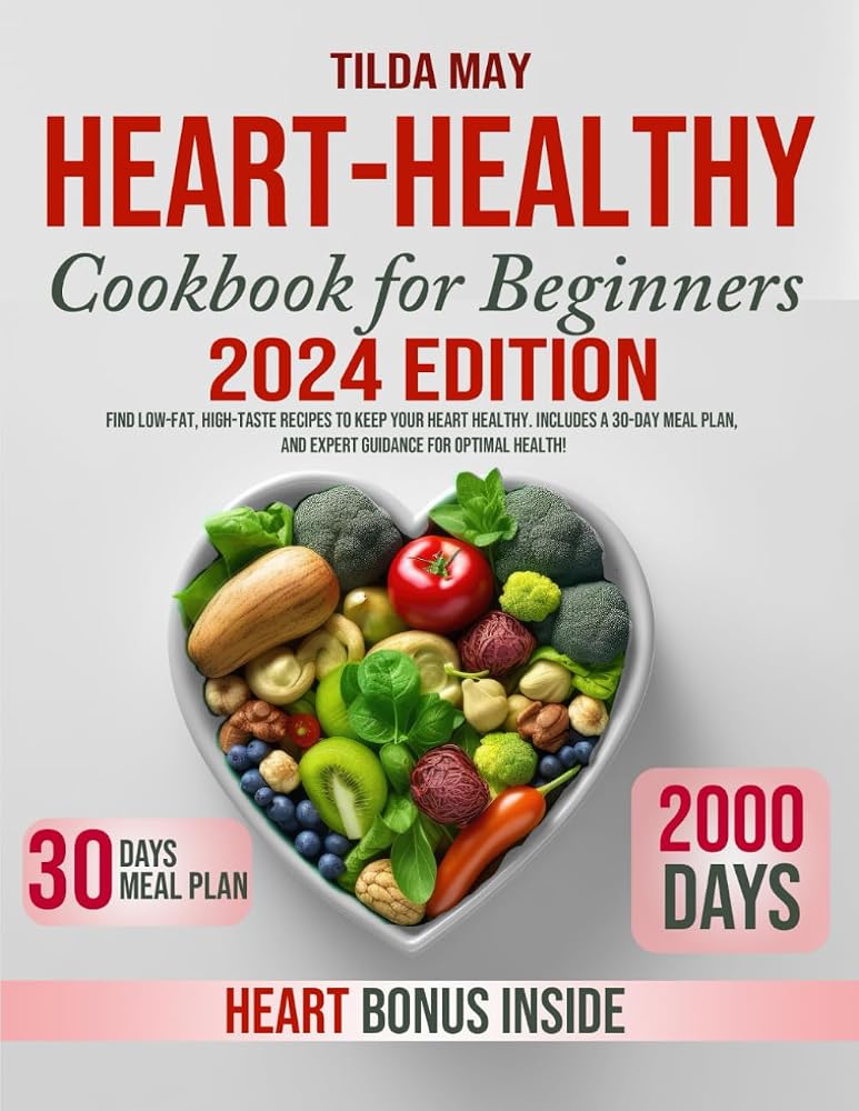 Heart Healthy Cookbook For Beginners: Find Low-Fat, High-Taste Recipes to Keep Your Heart Healthy. Includes a 30-Day Meal Plan, and Expert Guidance for Optimal Health! cover image