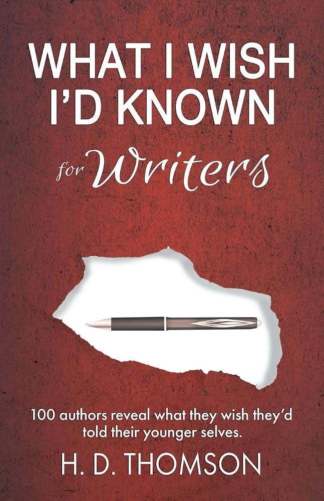 What I Wish I'd Known: For Writers: 100 Authors Reveal What They Wish They'd Told Their Younger Selves cover image