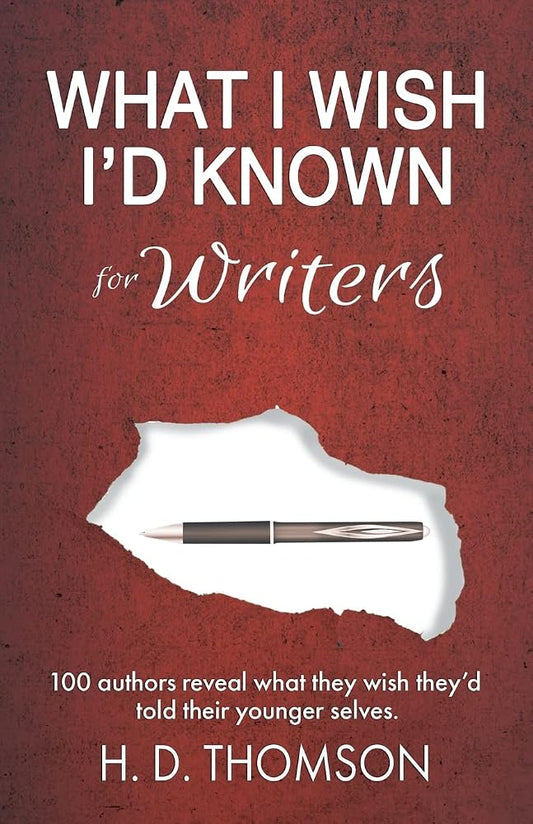 What I Wish I'd Known: For Writers: 100 Authors Reveal What They Wish They'd Told Their Younger Selves cover image