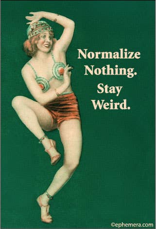 MAGNET: Normalize nothing.  Stay weird.